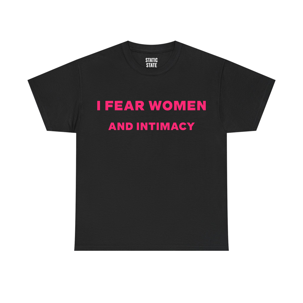 I Fear Women And Intimacy Shirt