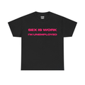 Sex Is Work I’m Unemployed Shirt