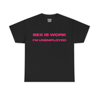 Sex Is Work I’m Unemployed Shirt