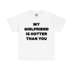 My Girlfriend Is Hotter Than You Shirt